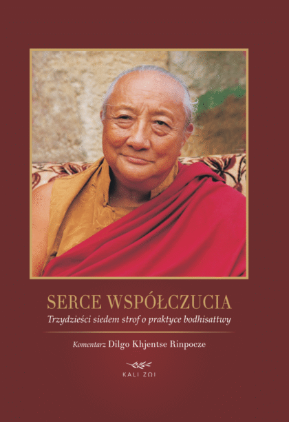 Serce wspolczucia. Dilgo Khyentse Rinpocze. Wydawnictwo Kalizoi